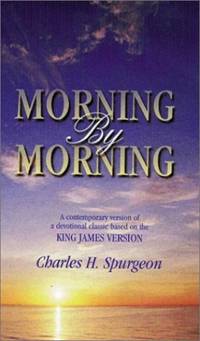 Morning by Morning: A Contemporary Version of a Devotional Classic Based on the King James Version