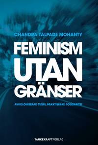 Feminism utan gränser. Avkoloniserad teori,…