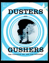 Dusters and Gushers: The Canadian Oil and Gas Industry