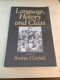 Language, History and Class by Penelope J. Corfield (ed.) - 1991