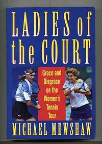 Ladies of the Court: Grace and Disgrace on the Women's Tennis Tour by Michael MEWSHAW - First Edition - 1993 - from Between the Covers- Rare Books, Inc. ABAA (SKU: 103670)