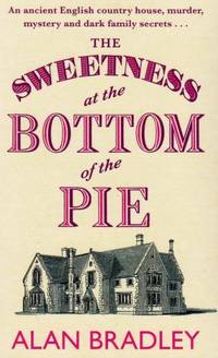 The Sweetness at the Bottom of the Pie: A Flavia de Luce Mystery by Bradley, Alan