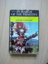 In Search of the Primitive, An independent explorer's life with the last of the exotic peoples of Africa, The Arctic, and New Guinea