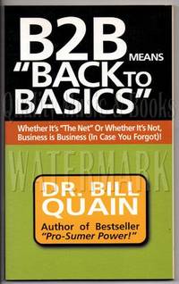B2B Means Back to Basics: Whether It's the Net or Whether It's Not, Business Is Business...