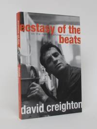 Ecstasy of The Beats: On The Road to Understanding by Creighton, David - 2007