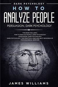 How to Analyze People: Persuasion, and Dark Psychology - 3 Books in 1 - How to Recognize The...