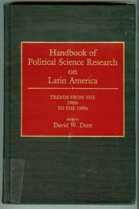 Handbook of Political Science Research on Latin America: Trends from the 1960s to the 1990s by David W. (Edited by) Dent - First Printing - 1990 - from Bookmarc's (SKU: EC23973BB)