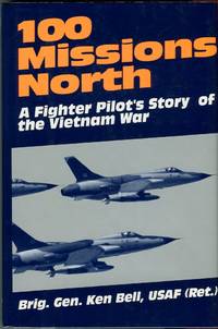 100 Missions North: A Fighter Pilot's Story of the Vietnam War by Ken Bell - 1st printing - 1993 - from Barbarossa Books Ltd. (SKU: 69315)