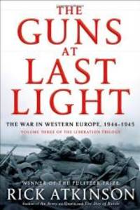 The Guns at Last Light: The War in Western Europe, 1944-1945 (The Liberation Trilogy) by Rick Atkinson - 2013-05-14