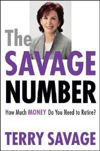 The Savage Number : How Much Money Do You Need to Retire?