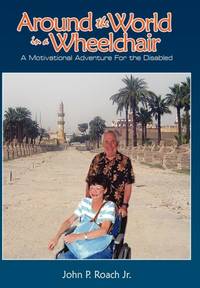 Around the World In A Wheel Chair: A Motivational Adventure For the Disabled