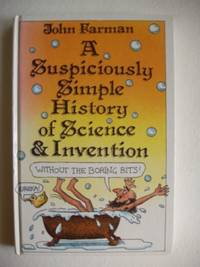 image of A Suspiciously Simple History of Science and Invention - Without the Boring Bits