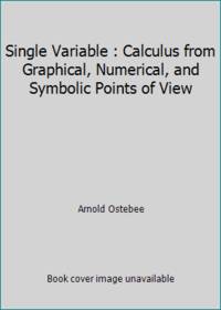 Calculus from Graphical, Numerical, and Symbolic Points of View: Single Variable
