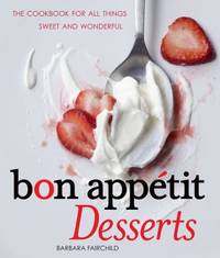 Bon Appetit Desserts: The Cookbook for All Things Sweet and Wonderful by Fairchild, Barbara - 2010