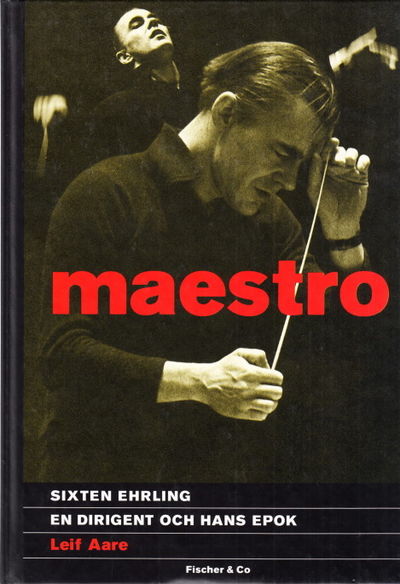 Maestro. Sixten Ehrling. En dirigent och hans tid.
