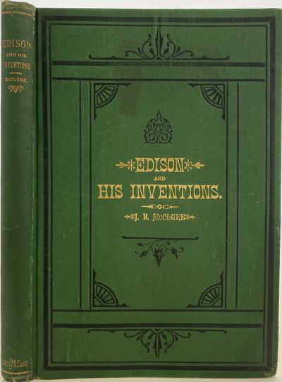 Edison and His Inventions, Including the Many Incidents, Anecdotes, and Interesting Particulars Connected with the Life of the Great Inventor. Also, Full Explanations of the Telephone, Phonograph, Tasimeter, and All His Principal Discoveries, with Copious Illustrations