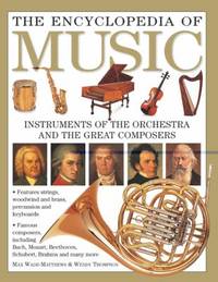 The Encyclopedia of Music : Instruments of the Orchestra and the Great Composers