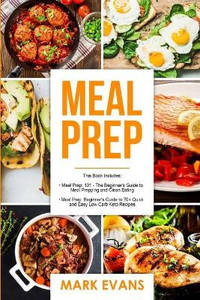 Meal Prep: 2 Manuscripts - Beginner's Guide to 70+ Quick and Easy Low Carb Keto Recipes to Burn...