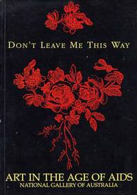 Don't Leave Me This Way. Art in the Age of Aids by Ted Gott - Paperback - 1st Edition - 1994 - from Cinemage Books (SKU: 008140)