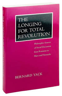 The Longing for Total Revolution: Philosophic Sources of Social Discontent from Rousseau to Marx and Nietzsche