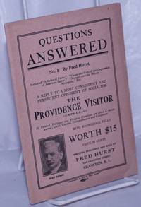 image of Questions answered no. 1. A reply to the most consistent and persistent opponent of Socialism, the Providence Visitory (Catholic). 25 pointed, pertinent and pungent questions are given a direct answer, lucid, concise, comprehensive and consistent
