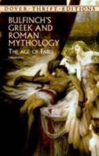 Bulfinch's Greek and Roman Mythology : The Age of Fable