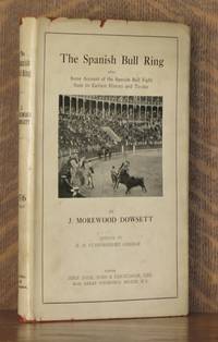 image of THE SPANISH BULL RING. BEING SOME ACCOUNT OF THE SPANISH BULL FIGHT FROM ITS EARLIEST HISTORY AND TODAY.