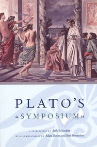 Plato`s Symposium – A Translation by Seth Benardete with Commentaries by Allan Bloom and Seth...