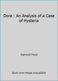 Dora : An Analysis of a Case of Hysteria