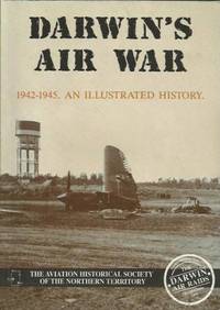 Darwin's Air War - 1942 - 1945 an Illustrated History