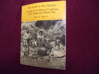 The Earth is Our Mother. A Guide to the Indians of California, Their Locals and Historic Sites. by Eargle, Dolan H., Jr - 1991.