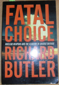cover of Fatal Choice: Nuclear Weapons and the Illusion of Missile Defense