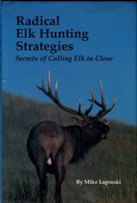 image of Radical Elk Hunting Strategies: Secrets Of Calling Elk In Close