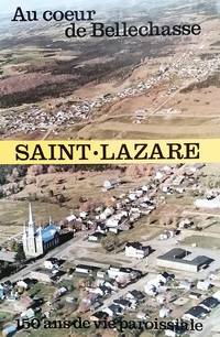 image of Au coeur de Bellechasse. Saint-Lazare, 150 ans de vie paroissiale