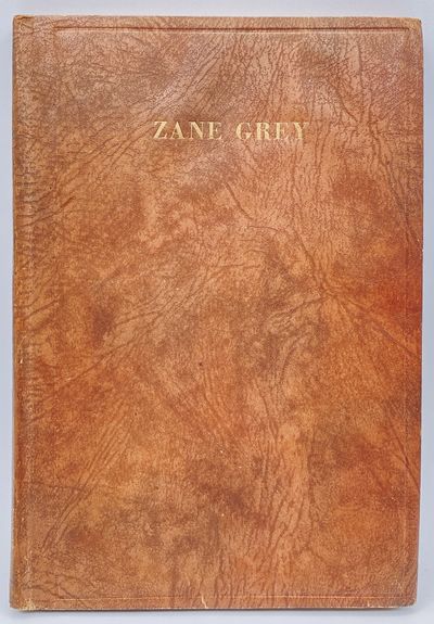 Zane Grey: The Man and His Work. An Autobiographical Sketch Critical Appreciations & Bibliography