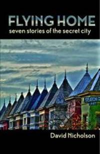 Flying Home: Seven Stories of the Secret City