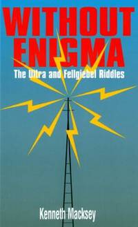 Without Enigma : The Ultra and Fellgiebel Riddles by Kenneth Macksey - 2002