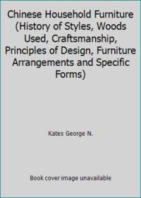image of Chinese Household Furniture (History of Styles, Woods Used, Craftsmanship, Principles of Design, Furniture Arrangements and Specific Forms)