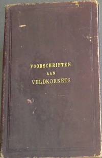 image of Voorschriften aan Veldkornets: Ambtspligten van Veldkornets. Uittreksels uit de Ordonnantien en Parlementsakten dezer kolonie Betreffende de Ambtspligten van Veldkornets, met eene Inhoudsopgave en Bladwijzzer