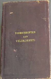 Voorschriften aan Veldkornets: Ambtspligten van Veldkornets. Uittreksels uit de Ordonnantien en Parlementsakten dezer kolonie Betreffende de Ambtspligten van Veldkornets, met eene Inhoudsopgave en Bladwijzzer