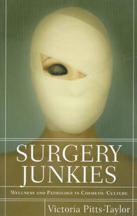 image of Surgery Junkies: Wellness and Pathology in Cosmestic Culture