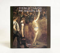 Thomas Eakins : The Absolute Male by Esten, John - 2002