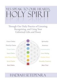 Yes Speak to Our Hearts, Holy Spirit: Through Our Daily Practice of Listening, Recognizing, and...