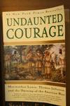 Undaunted Courage Meriwether Lewis, Thomas Jefferson, and The Opening Of the American West