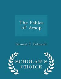 The Fables of Aesop - Scholar&#039;s Choice Edition by Edward J Detmold