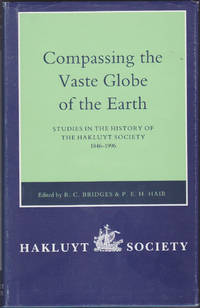 Compassing the Vaste Globe of the Earth: Studies in the History of the Hakluyt Society, 1846-1996: With a Complete List of the Society's Publications