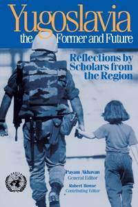 Yugoslavia, the Former and Future : Reflections by Scholars from the Region