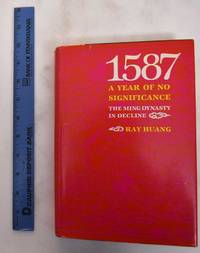 1587, A Year of No Significance: the Ming Dynasty in Decline by Huang, Ray - 1981