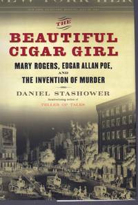 cover of THE BEAUTIFUL CIGAR GIRL Mary Rogers, Edgar Allan Poe, and the Invention of Murder