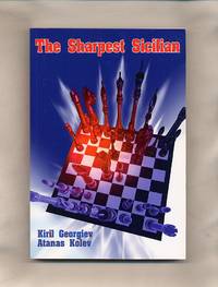 The Sharpest Sicilian; A Black Repertoire with 1.e4 c5 2.Kf3 d6 by Georgiev, Kiril and Atanas Kolev - 2007